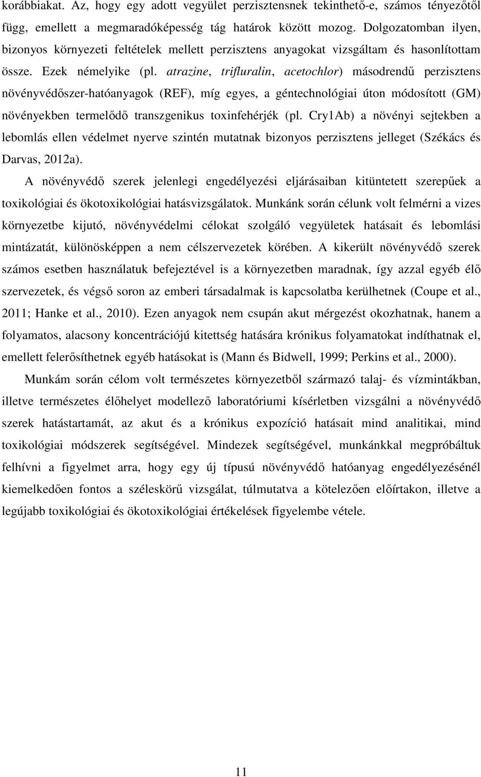 atrazine, trifluralin, acetochlor) másodrendő perzisztens növényvédıszer-hatóanyagok (REF), míg egyes, a géntechnológiai úton módosított (GM) növényekben termelıdı transzgenikus toxinfehérjék (pl.
