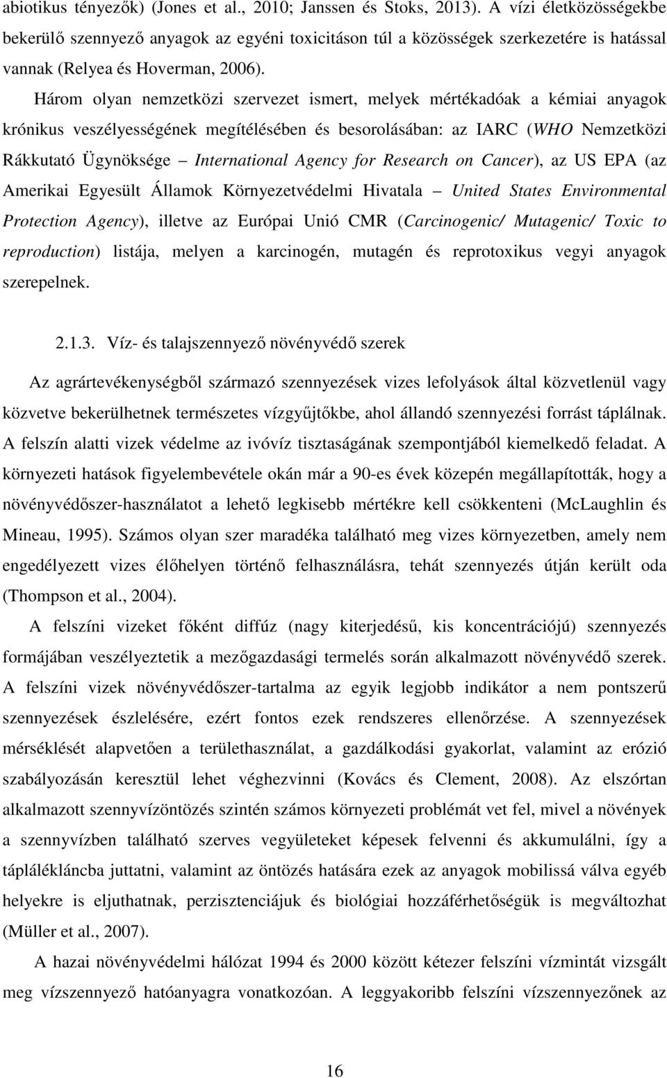 Három olyan nemzetközi szervezet ismert, melyek mértékadóak a kémiai anyagok krónikus veszélyességének megítélésében és besorolásában: az IARC (WHO Nemzetközi Rákkutató Ügynöksége International
