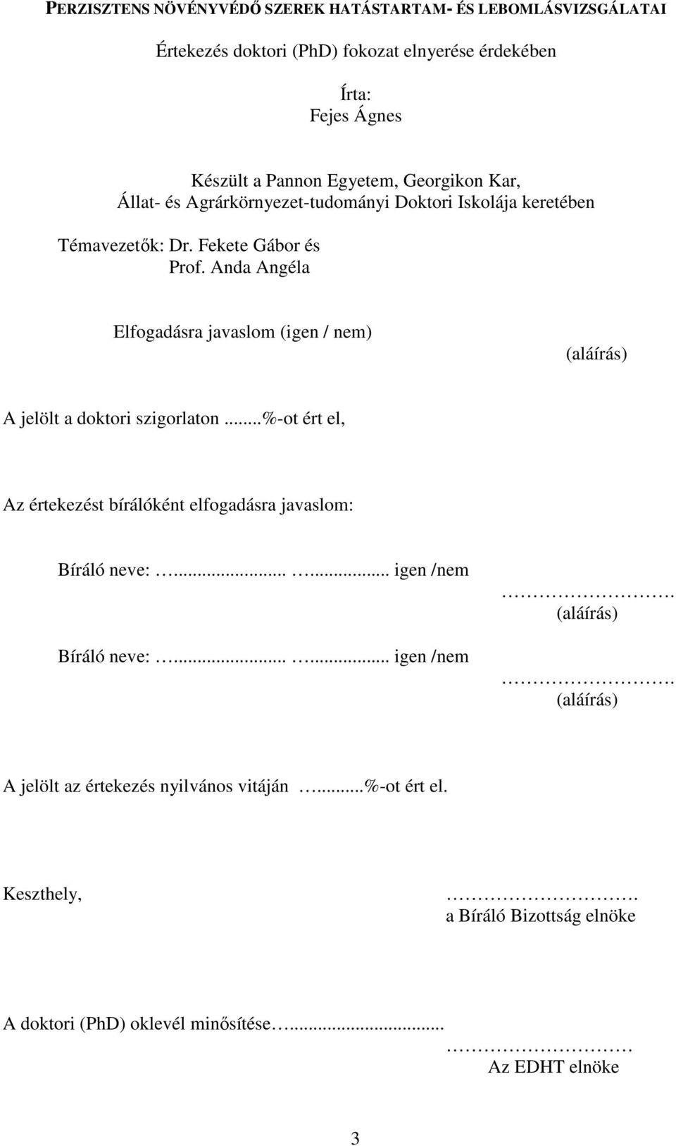 Anda Angéla Elfogadásra javaslom (igen / nem) (aláírás) A jelölt a doktori szigorlaton...%-ot ért el, Az értekezést bírálóként elfogadásra javaslom: Bíráló neve:.