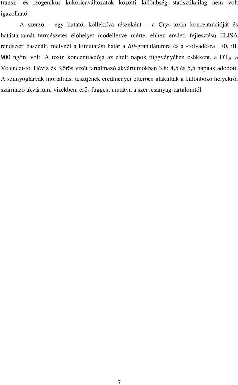 használt, melynél a kimutatási határ a Bti-granulátumra és a -folyadékra 170, ill. 900 ng/ml volt.