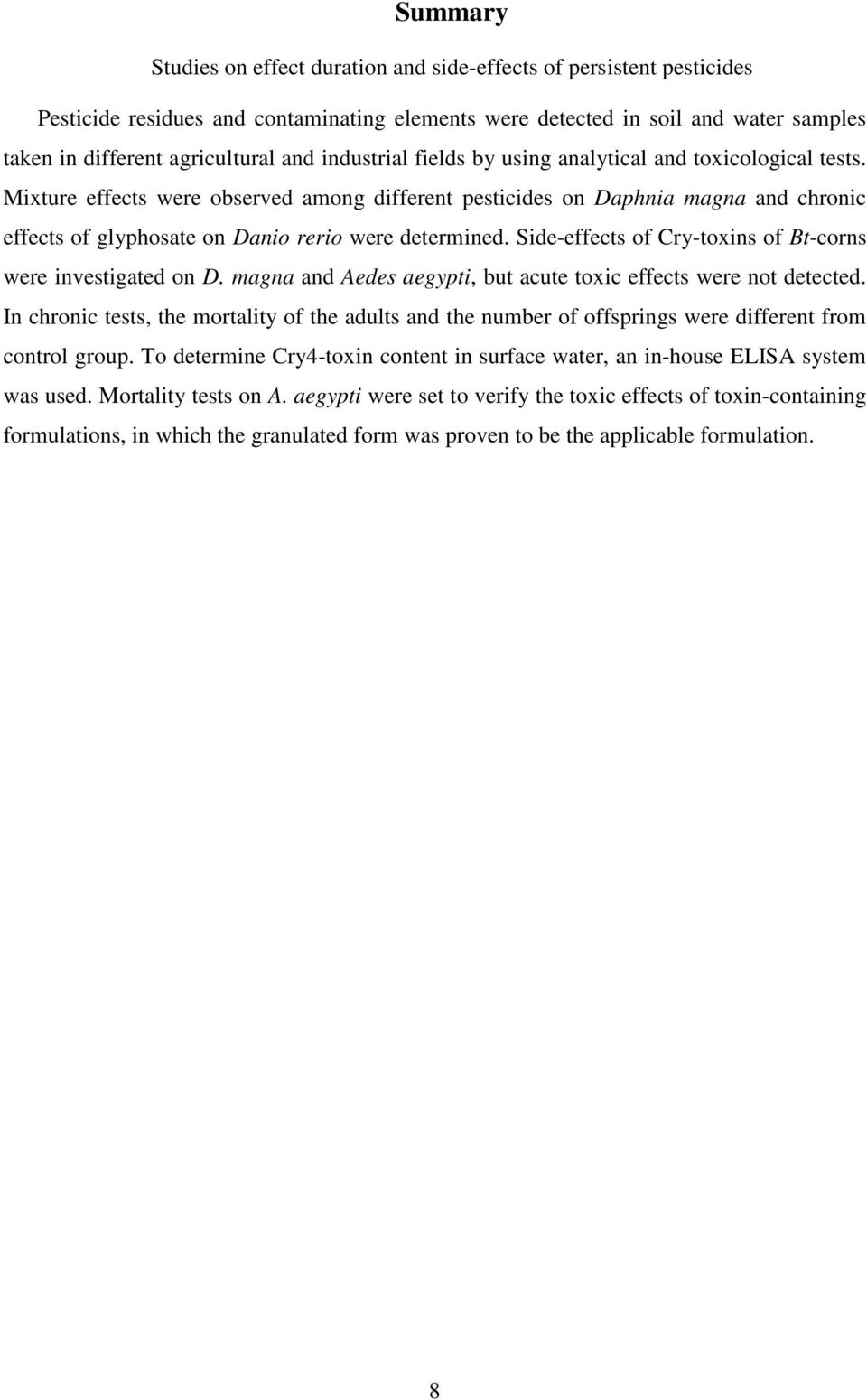 Mixture effects were observed among different pesticides on Daphnia magna and chronic effects of glyphosate on Danio rerio were determined.