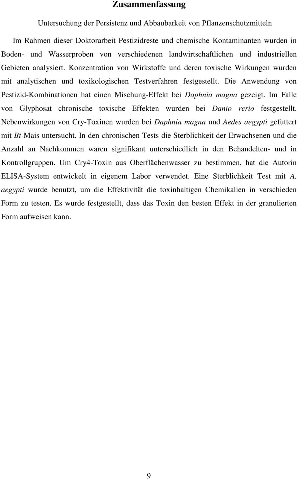 Konzentration von Wirkstoffe und deren toxische Wirkungen wurden mit analytischen und toxikologischen Testverfahren festgestellt.