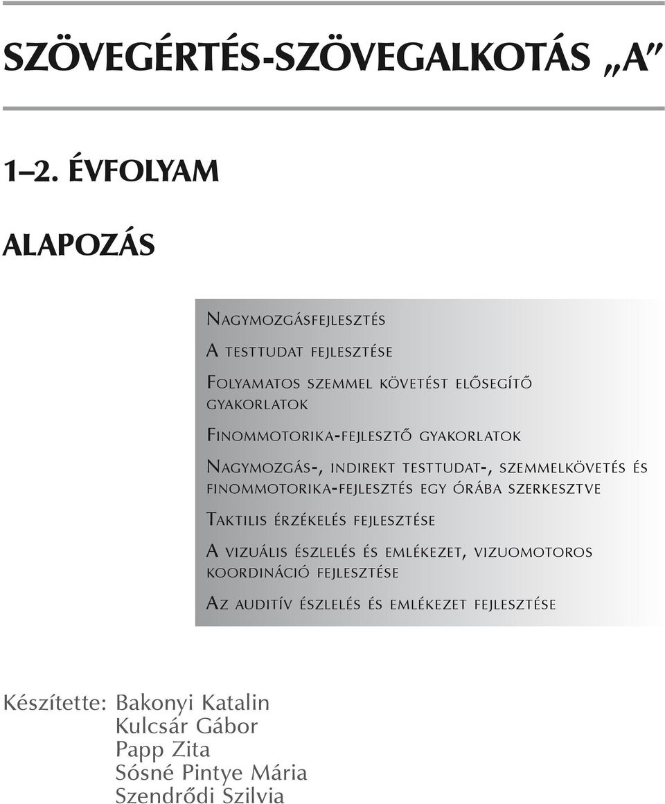 a-fejlesztő gyakorl atok Nagymozgás-, indirekt testtudat-, szemmelkövetés és finommotorik a-fejlesztés egy ór ába szerkeszt ve Tak