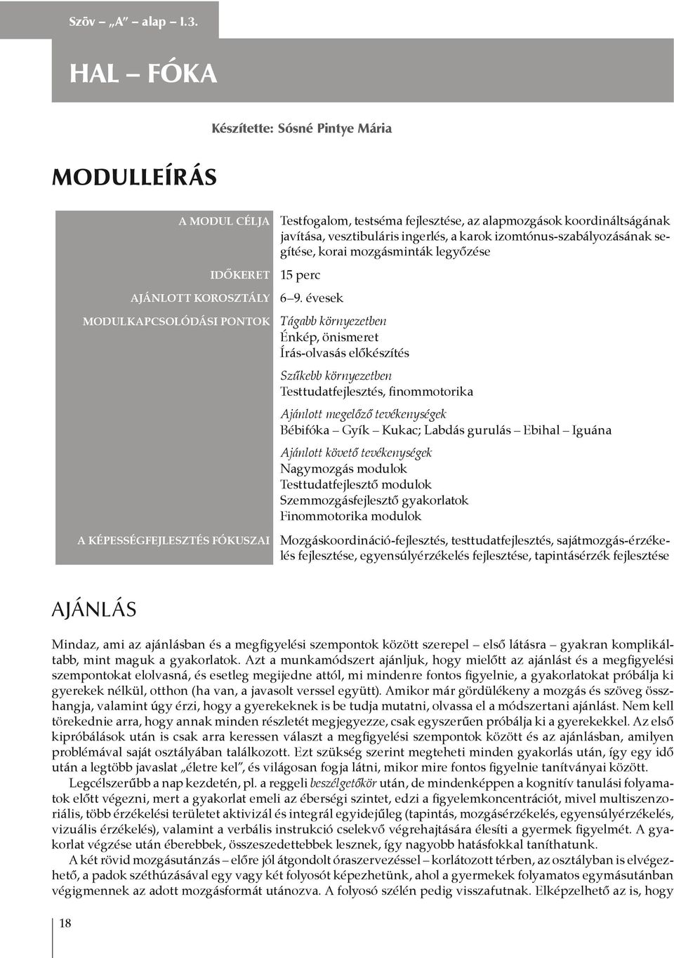 alapmozgások koordináltságának javítása, vesztibuláris ingerlés, a karok izomtónus-szabályozásának segítése, korai mozgásminták legyőzése 15 perc 6 9.