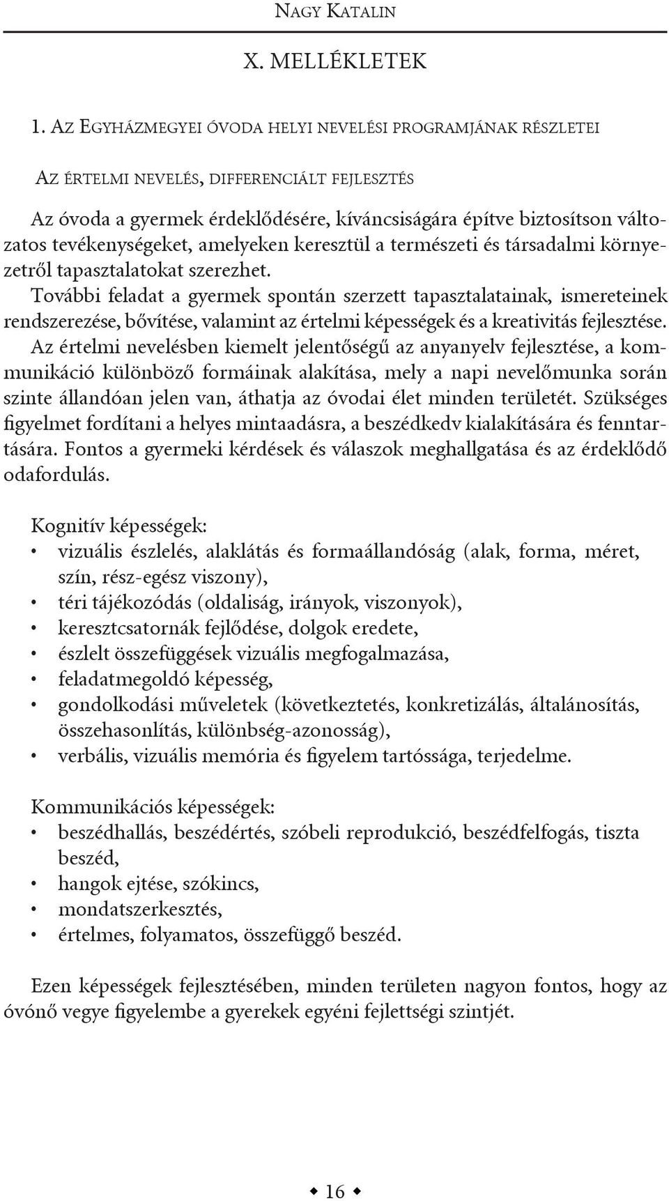 tevékenységeket, amelyeken keresztül a természeti és társadalmi környezetről tapasztalatokat szerezhet.