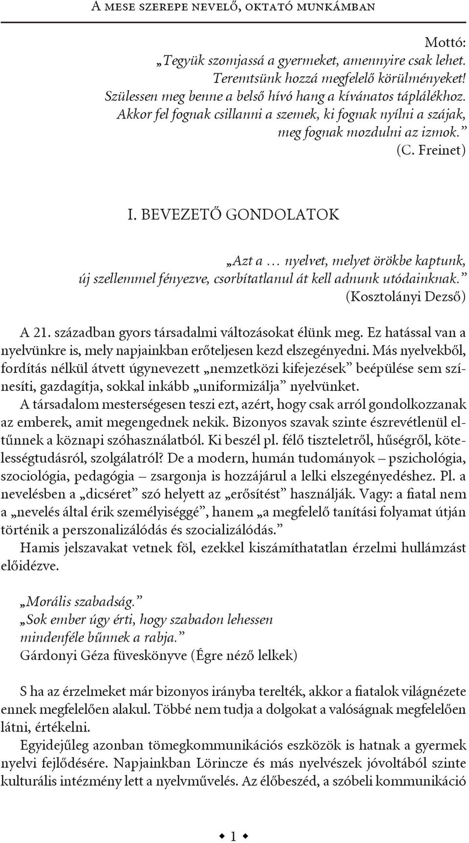 bevezető gondolatok Azt a nyelvet, melyet örökbe kaptunk, új szellemmel fényezve, csorbítatlanul át kell adnunk utódainknak. (kosztolányi Dezső) a 21.