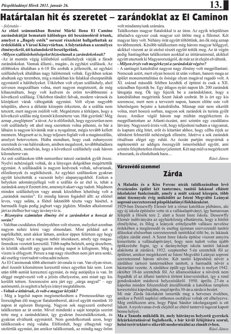 sorozat részeként hallgathattak az érdeklődők a Városi Könyvtárban. A folytatásban a személyes élményekről, úti kalandokról beszélgetünk. -Milyen szálláslehetőségeket biztosítanak a zarándokoknak?