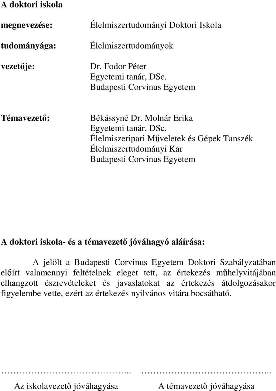 Élelmiszeripari Műveletek és Gépek Tanszék Élelmiszertudományi Kar Budapesti Corvinus Egyetem A doktori iskola- és a témavezető jóváhagyó aláírása: A jelölt a Budapesti