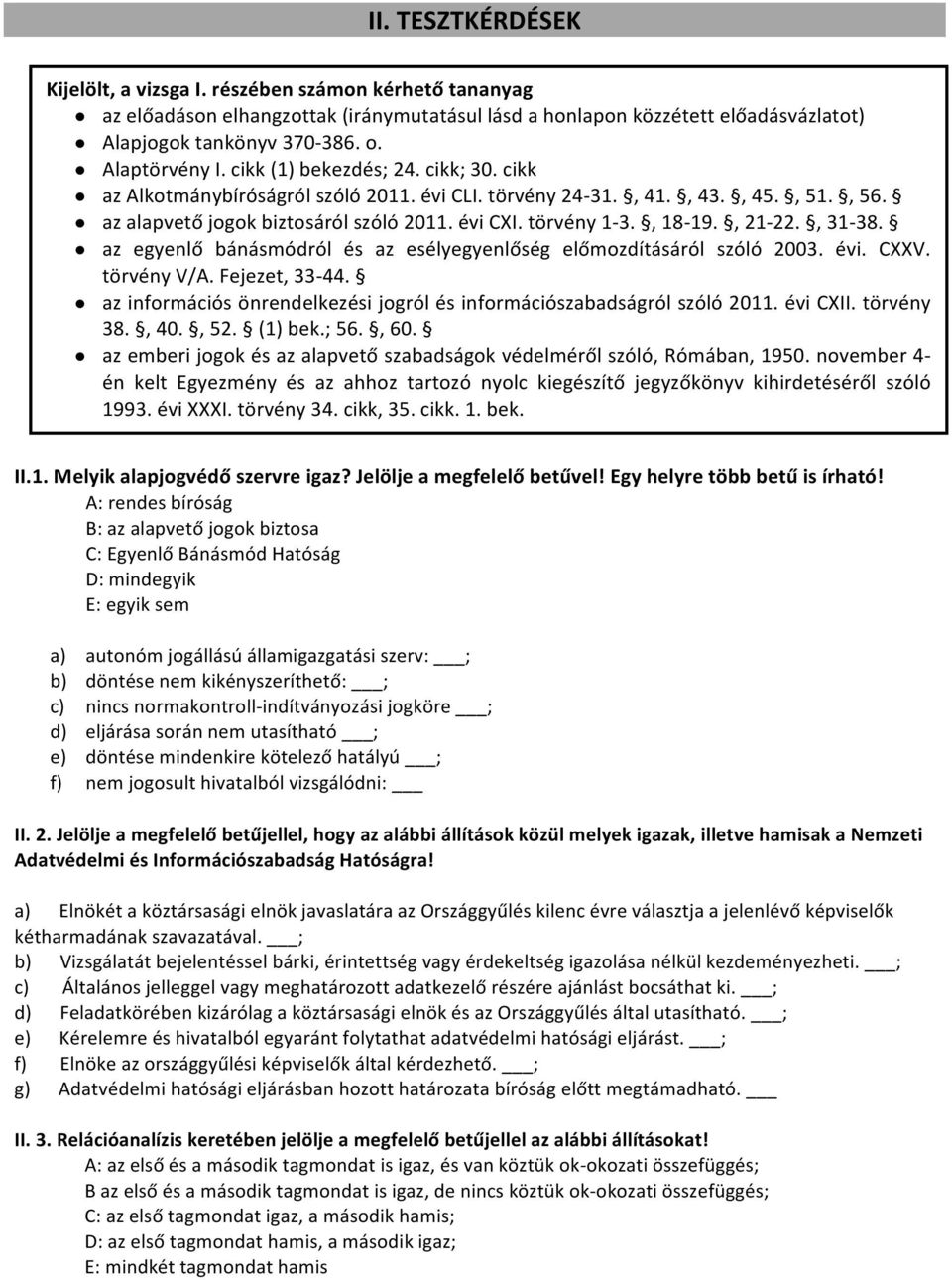 , 18-19., 21-22., 31-38. az egyenlő bánásmódról és az esélyegyenlőség előmozdításáról szóló 2003. évi. CXXV. törvény V/A. Fejezet, 33-44.