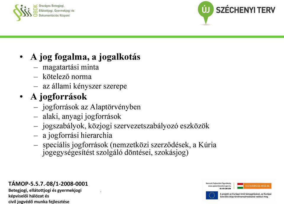 szervezetszabályozó eszközök a jogforrási hierarchia speciális jogforrások (nemzetközi