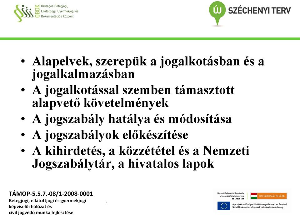 hatálya és módosítása A jogszabályok előkészítése A kihirdetés, a