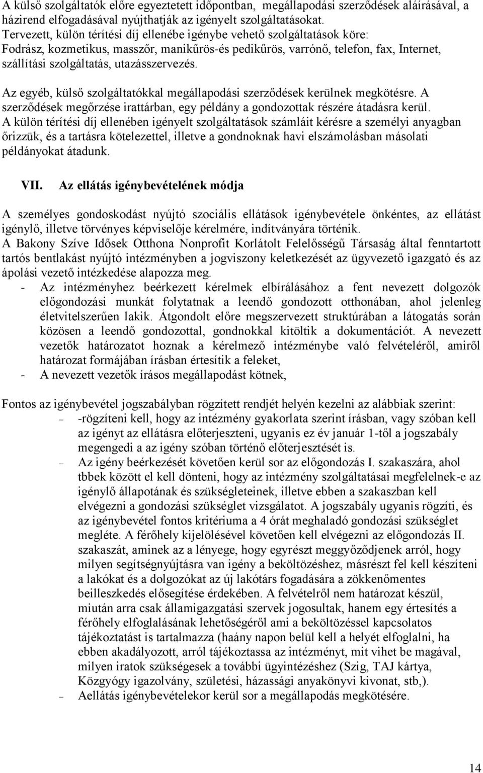 utazásszervezés. Az egyéb, külső szolgáltatókkal megállapodási szerződések kerülnek megkötésre. A szerződések megőrzése irattárban, egy példány a gondozottak részére átadásra kerül.