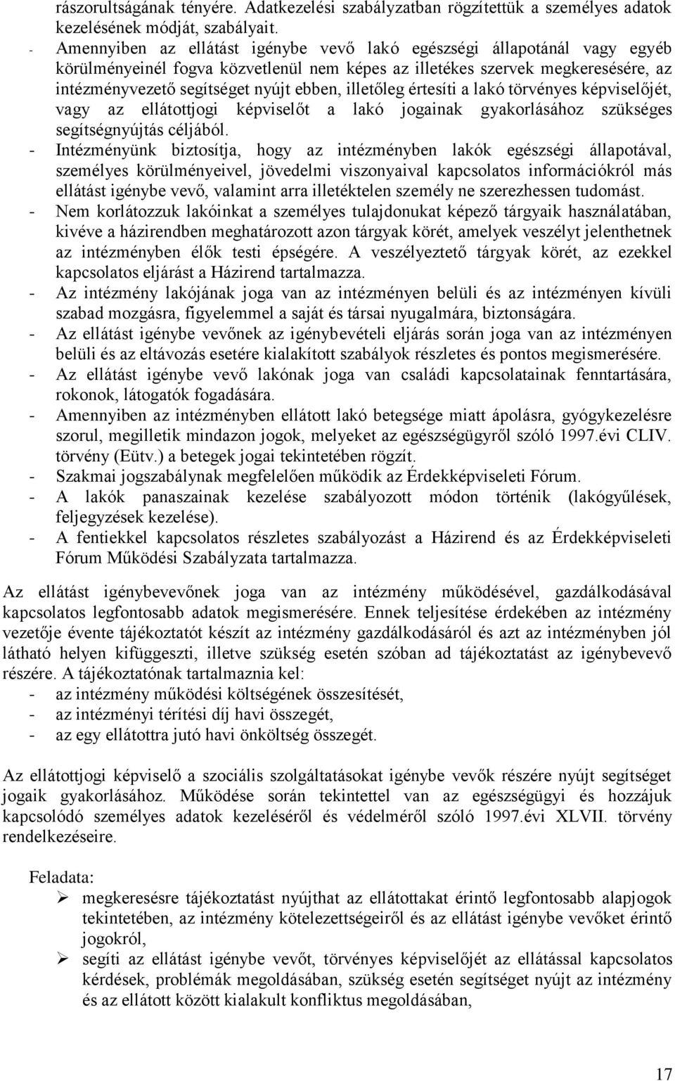 illetőleg értesíti a lakó törvényes képviselőjét, vagy az ellátottjogi képviselőt a lakó jogainak gyakorlásához szükséges segítségnyújtás céljából.