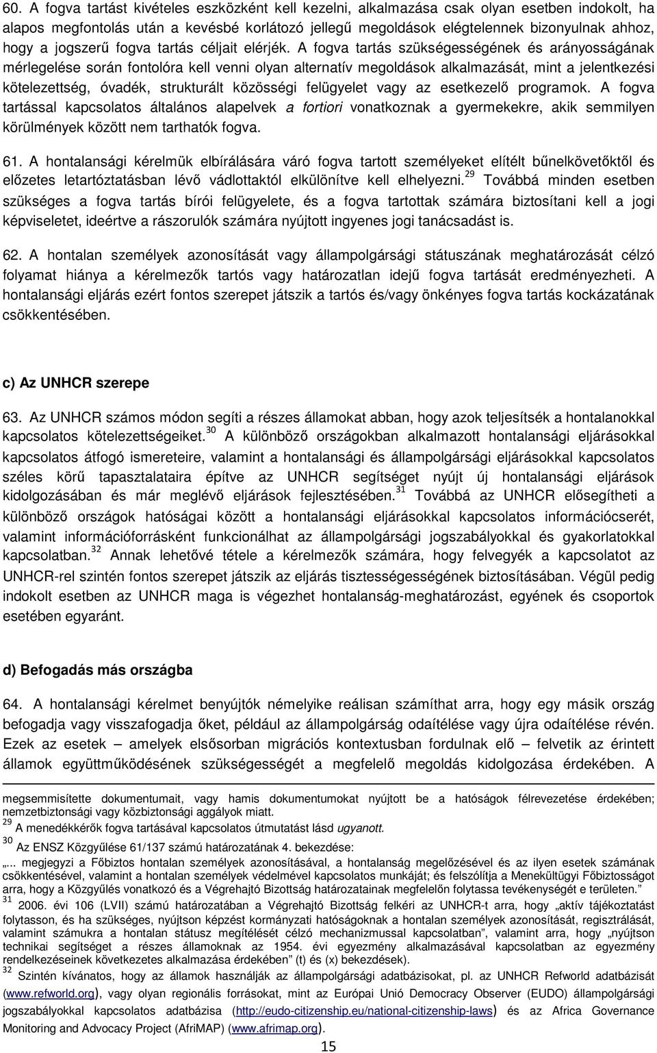 A fogva tartás szükségességének és arányosságának mérlegelése során fontolóra kell venni olyan alternatív megoldások alkalmazását, mint a jelentkezési kötelezettség, óvadék, strukturált közösségi