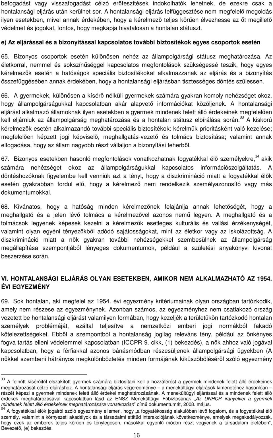 megkapja hivatalosan a hontalan státuszt. e) Az eljárással és a bizonyítással kapcsolatos további biztosítékok egyes csoportok esetén 65.