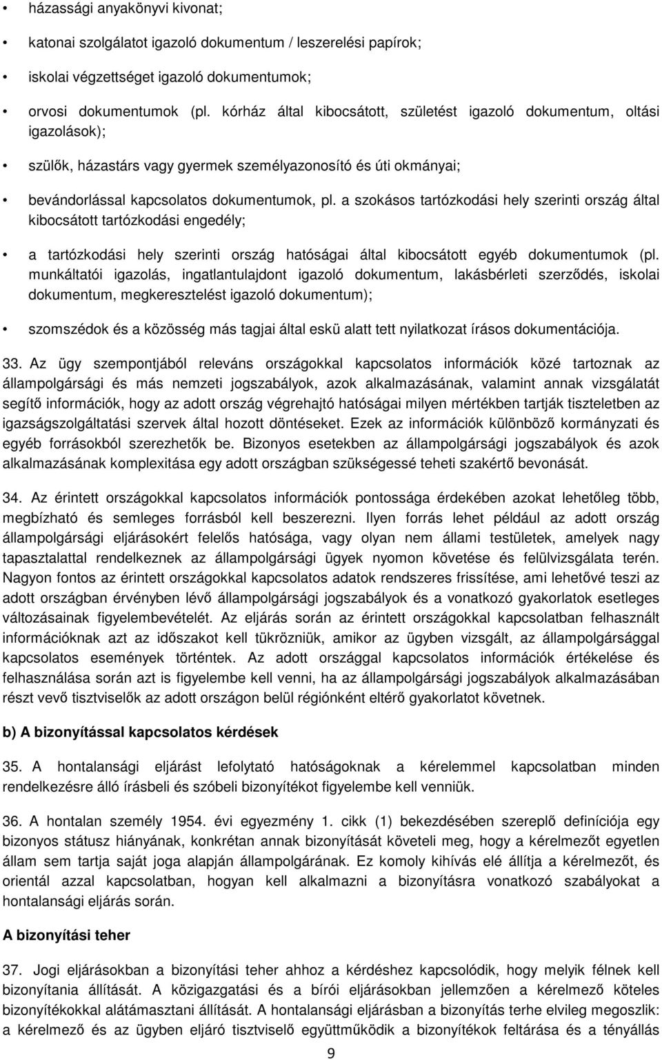 a szokásos tartózkodási hely szerinti ország által kibocsátott tartózkodási engedély; a tartózkodási hely szerinti ország hatóságai által kibocsátott egyéb dokumentumok (pl.