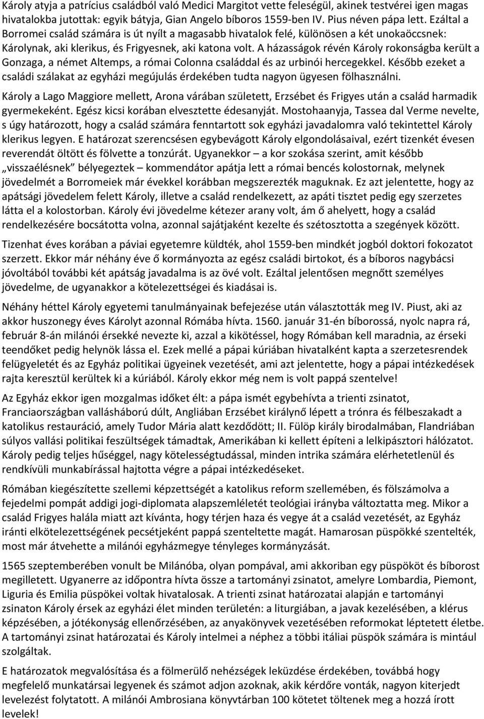 A házasságok révén Károly rokonságba került a Gonzaga, a német Altemps, a római Colonna családdal és az urbinói hercegekkel.