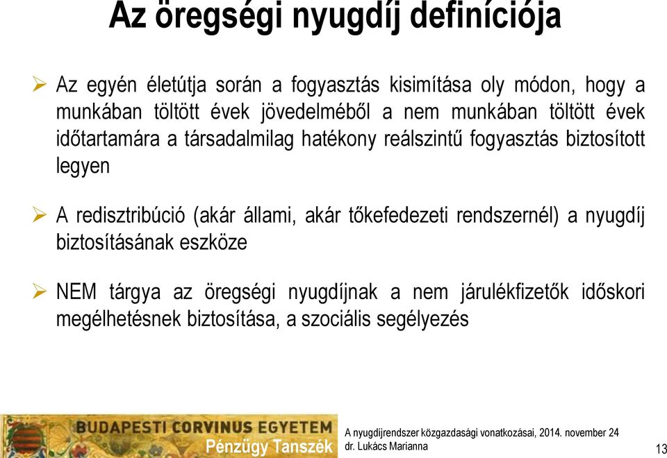 legyen A redisztribúció (akár állami, akár tőkefedezeti rendszernél) a nyugdíj biztosításának eszköze NEM tárgya az