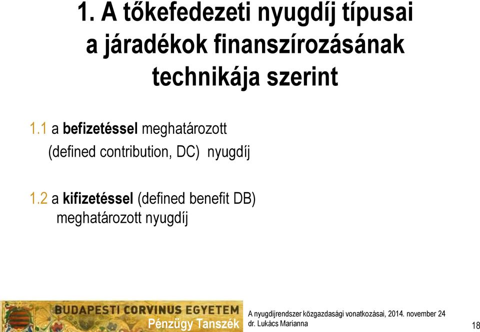 1 a befizetéssel meghatározott (defined contribution, DC)