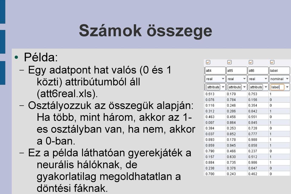 Osztályozzuk az összegük alapján: Ha több, mint három, akkor az 1- es