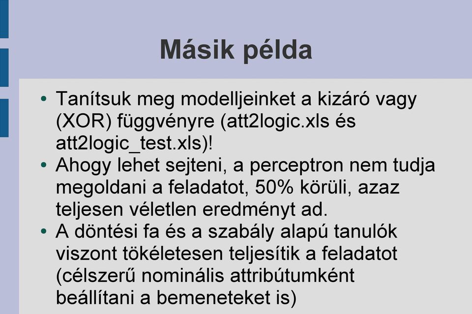 Ahogy lehet sejteni, a perceptron nem tudja megoldani a feladatot, 50% körüli, azaz teljesen