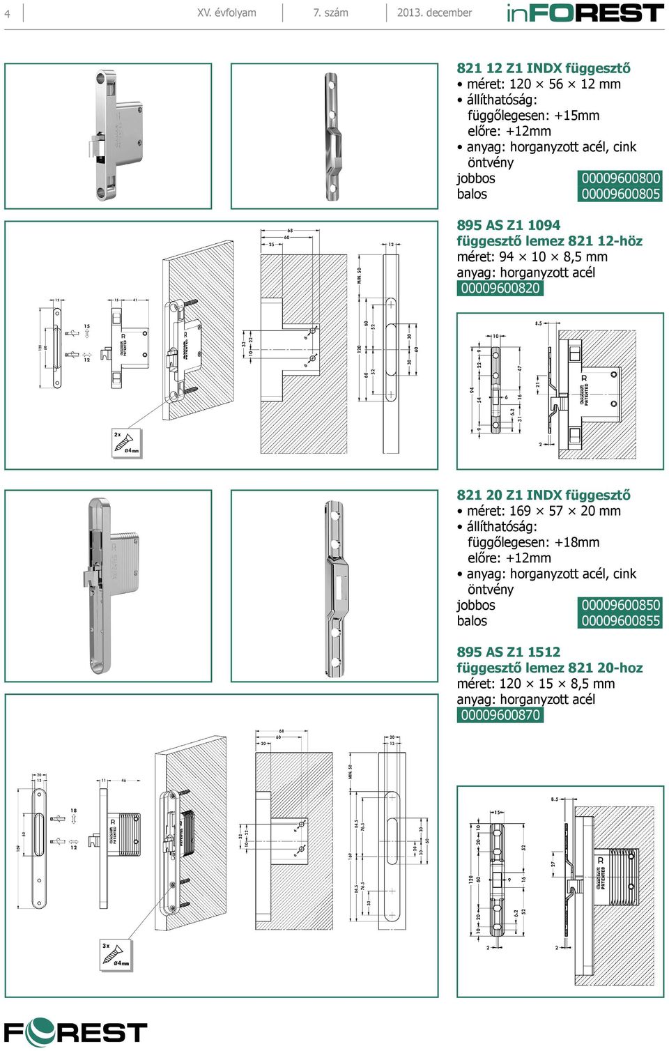 jobbos 00009600800 balos 00009600805 895 AS Z1 1094 függesztő lemez 821 12-höz méret: 94 10 8,5 mm anyag: horganyzott acél 00009600820 821 20