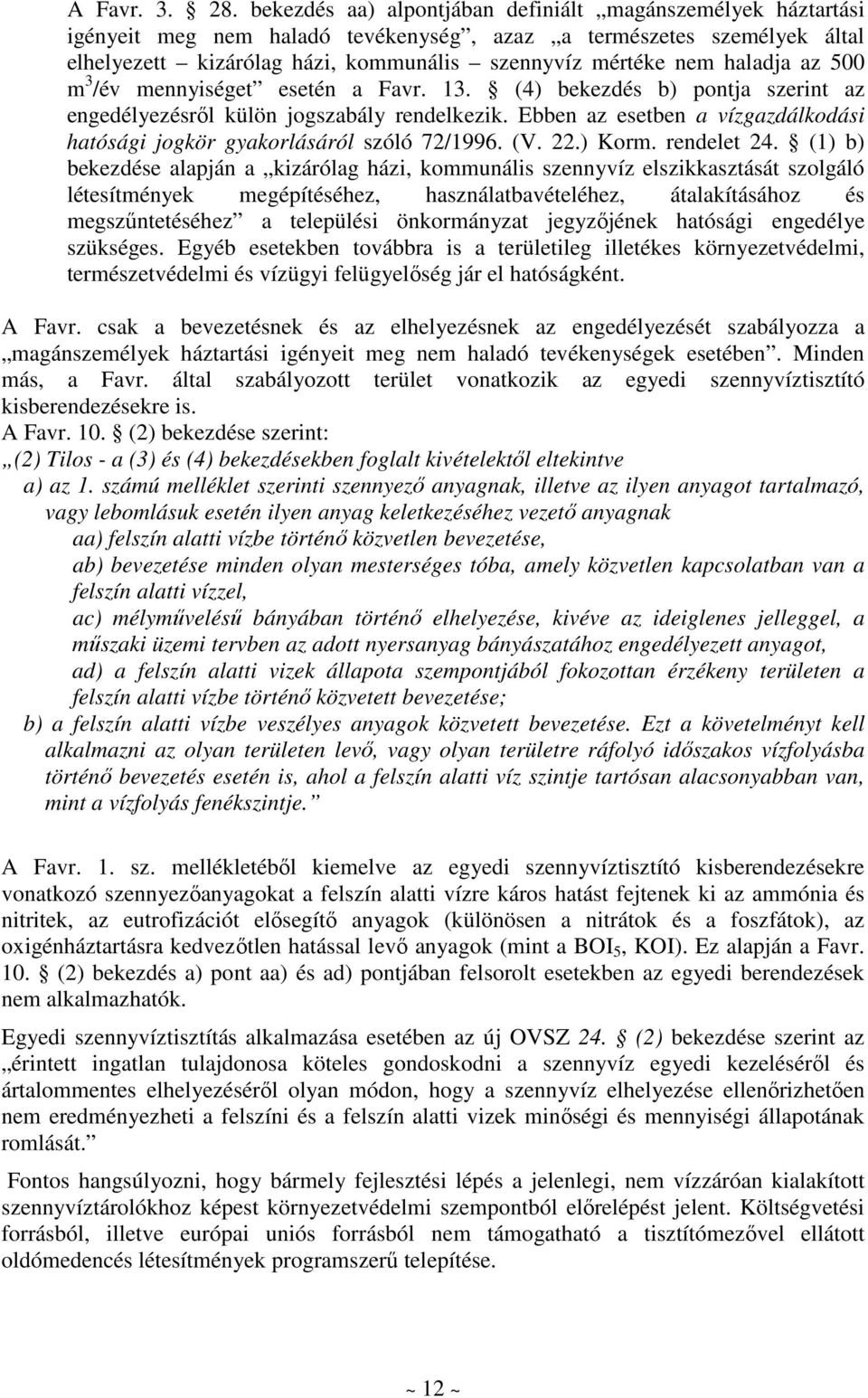 haladja az 500 m 3 /év mennyiséget esetén a Favr. 13. (4) bekezdés b) pontja szerint az engedélyezésrıl külön jogszabály rendelkezik.