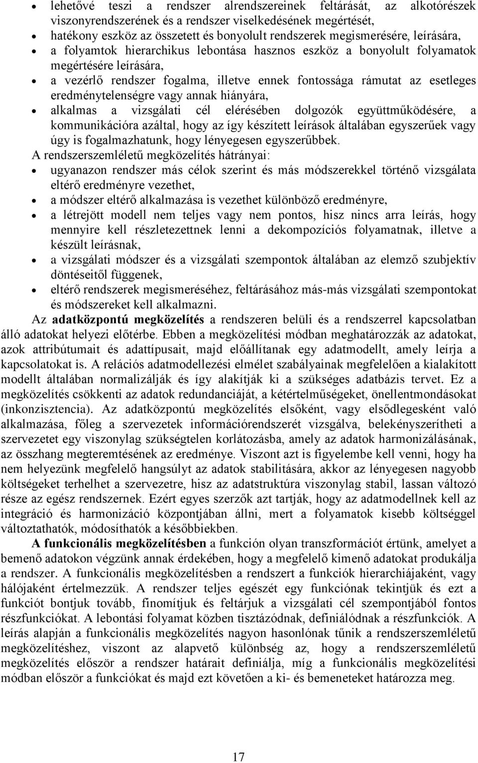 vagy annak hiányára, alkalmas a vizsgálati cél elérésében dolgozók együttmködésére, a kommunikációra azáltal, hogy az így készített leírások általában egyszerek vagy úgy is fogalmazhatunk, hogy