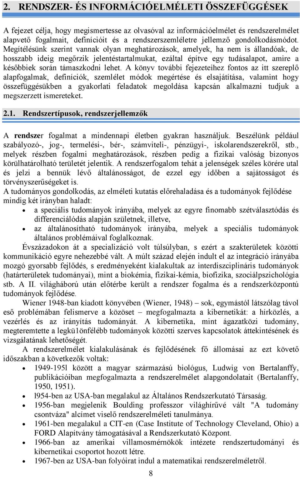 Megítélésünk szerint vannak olyan meghatározások, amelyek, ha nem is állandóak, de hosszabb ideig megrzik jelentéstartalmukat, ezáltal építve egy tudásalapot, amire a késbbiek során támaszkodni lehet.