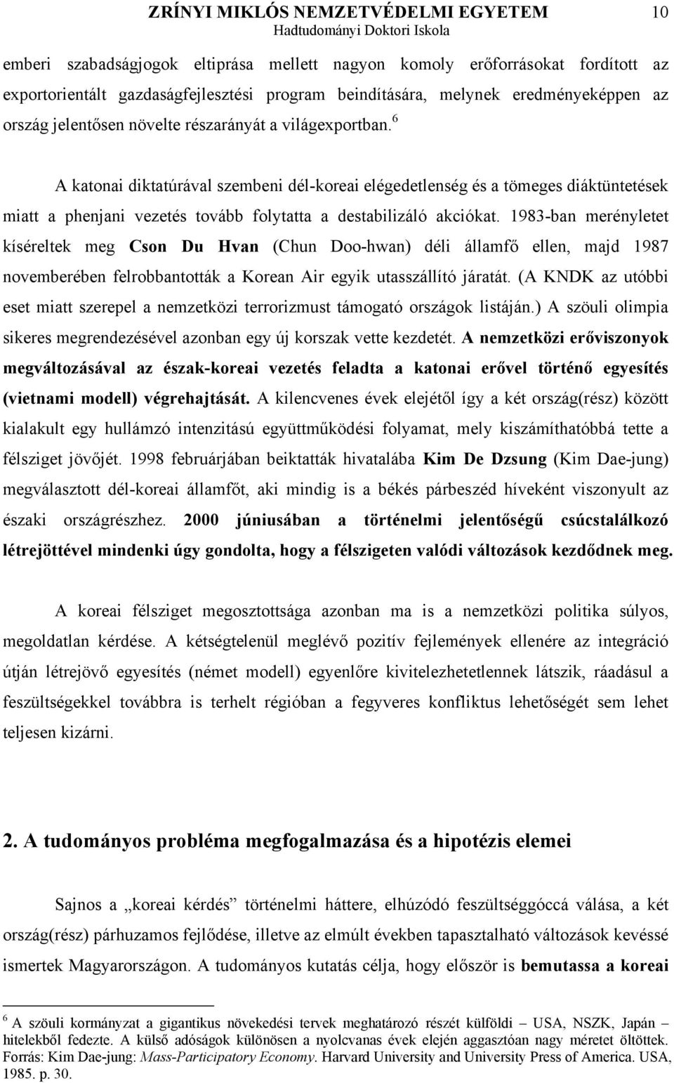 1983-ban merényletet kíséreltek meg Cson Du Hvan (Chun Doo-hwan) déli államfő ellen, majd 1987 novemberében felrobbantották a Korean Air egyik utasszállító járatát.