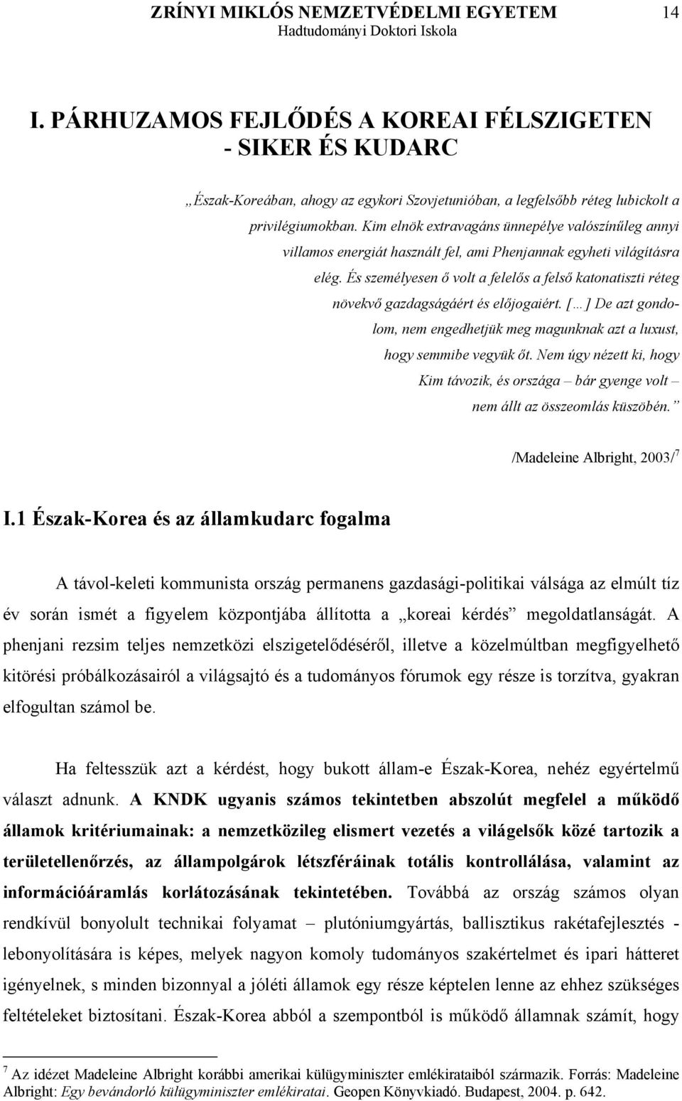 És személyesen ő volt a felelős a felső katonatiszti réteg növekvő gazdagságáért és előjogaiért. [ ] De azt gondolom, nem engedhetjük meg magunknak azt a luxust, hogy semmibe vegyük őt.