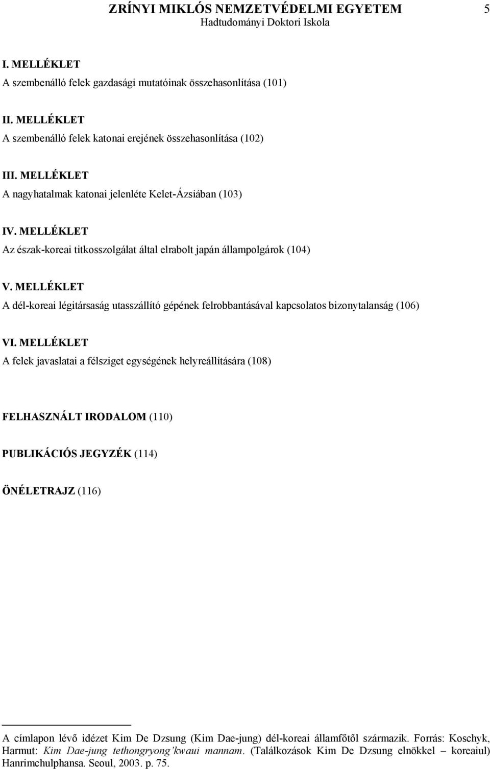 MELLÉKLET A dél-koreai légitársaság utasszállító gépének felrobbantásával kapcsolatos bizonytalanság (106) VI.