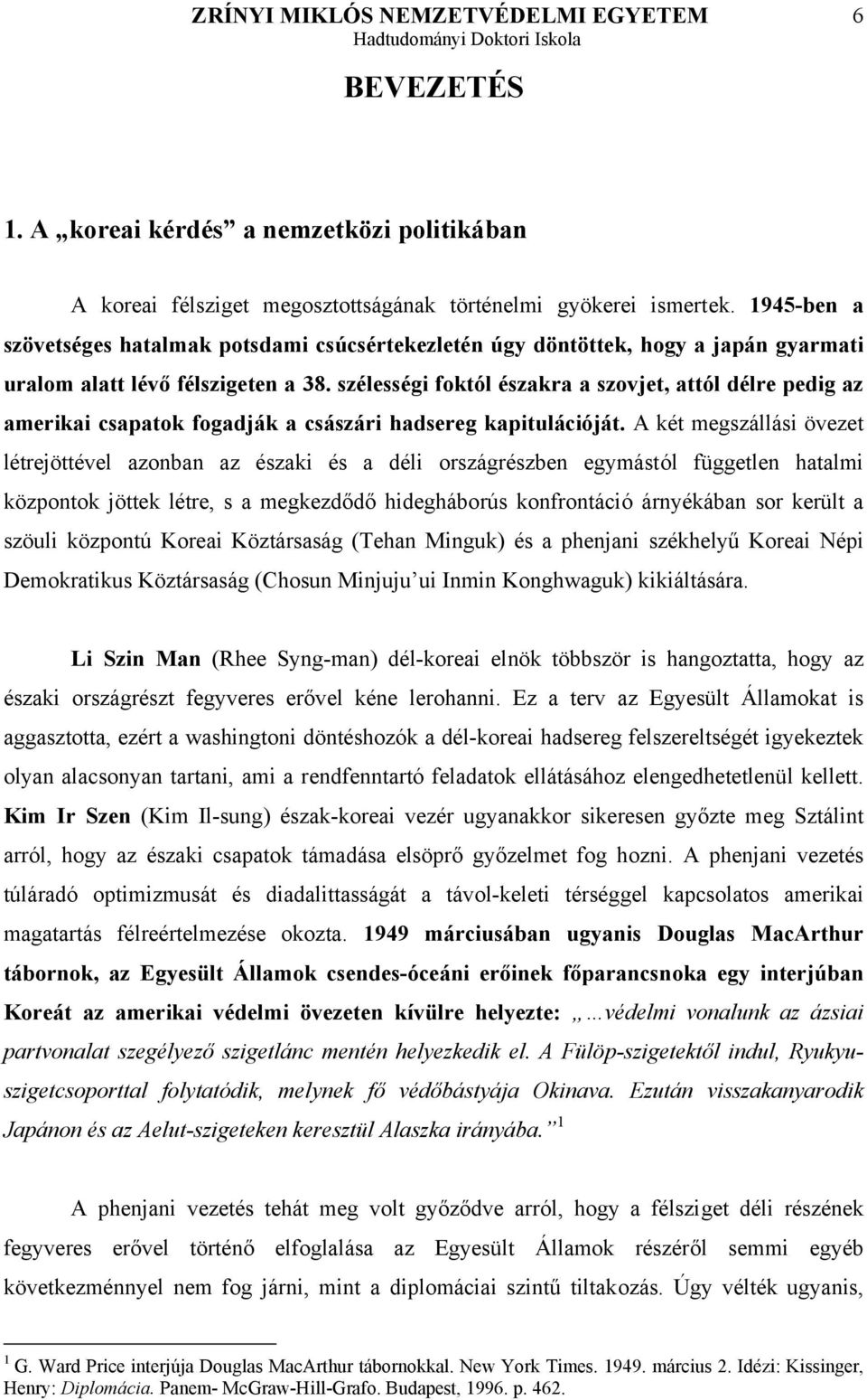 szélességi foktól északra a szovjet, attól délre pedig az amerikai csapatok fogadják a császári hadsereg kapitulációját.