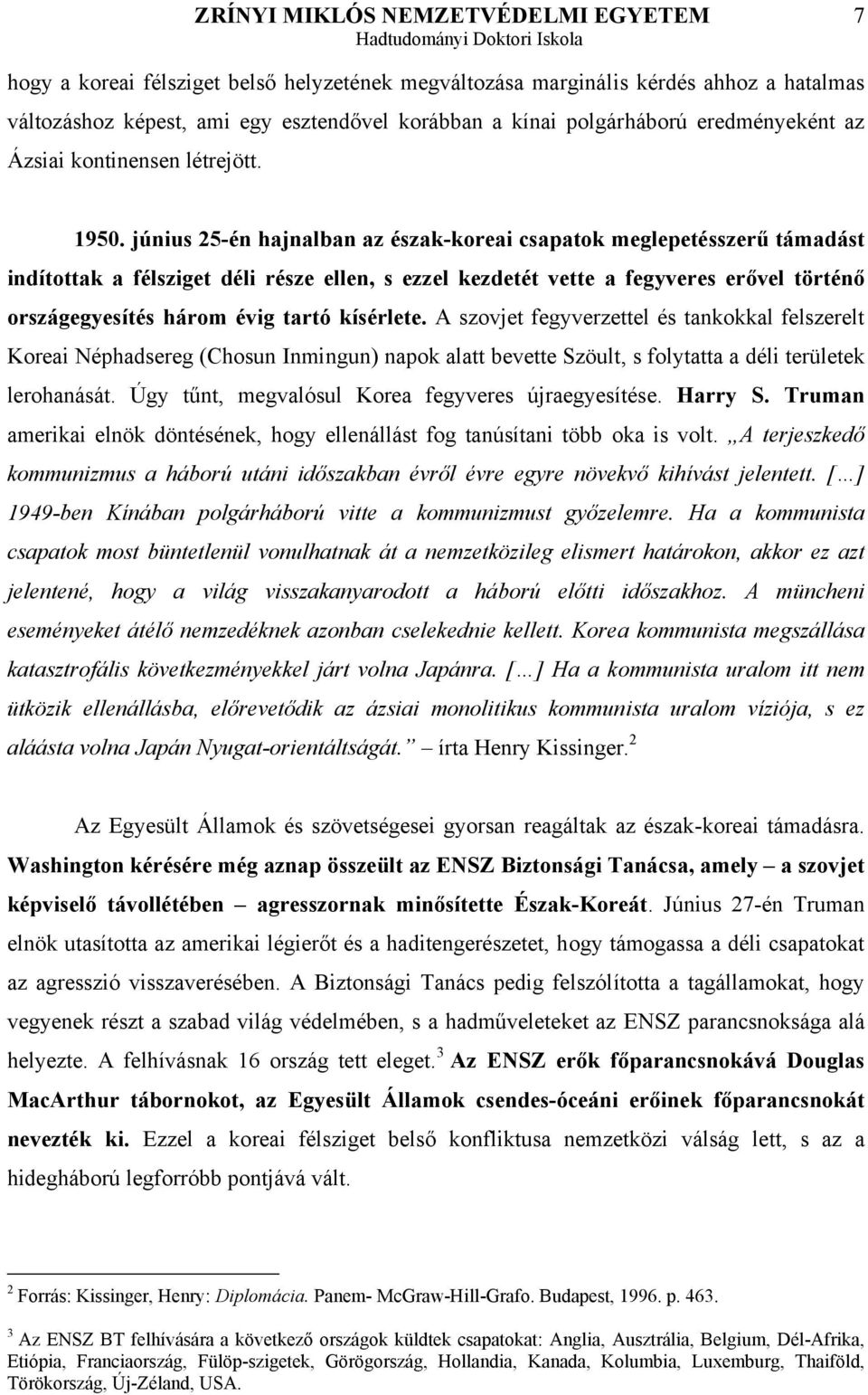 június 25-én hajnalban az észak-koreai csapatok meglepetésszerű támadást indítottak a félsziget déli része ellen, s ezzel kezdetét vette a fegyveres erővel történő országegyesítés három évig tartó