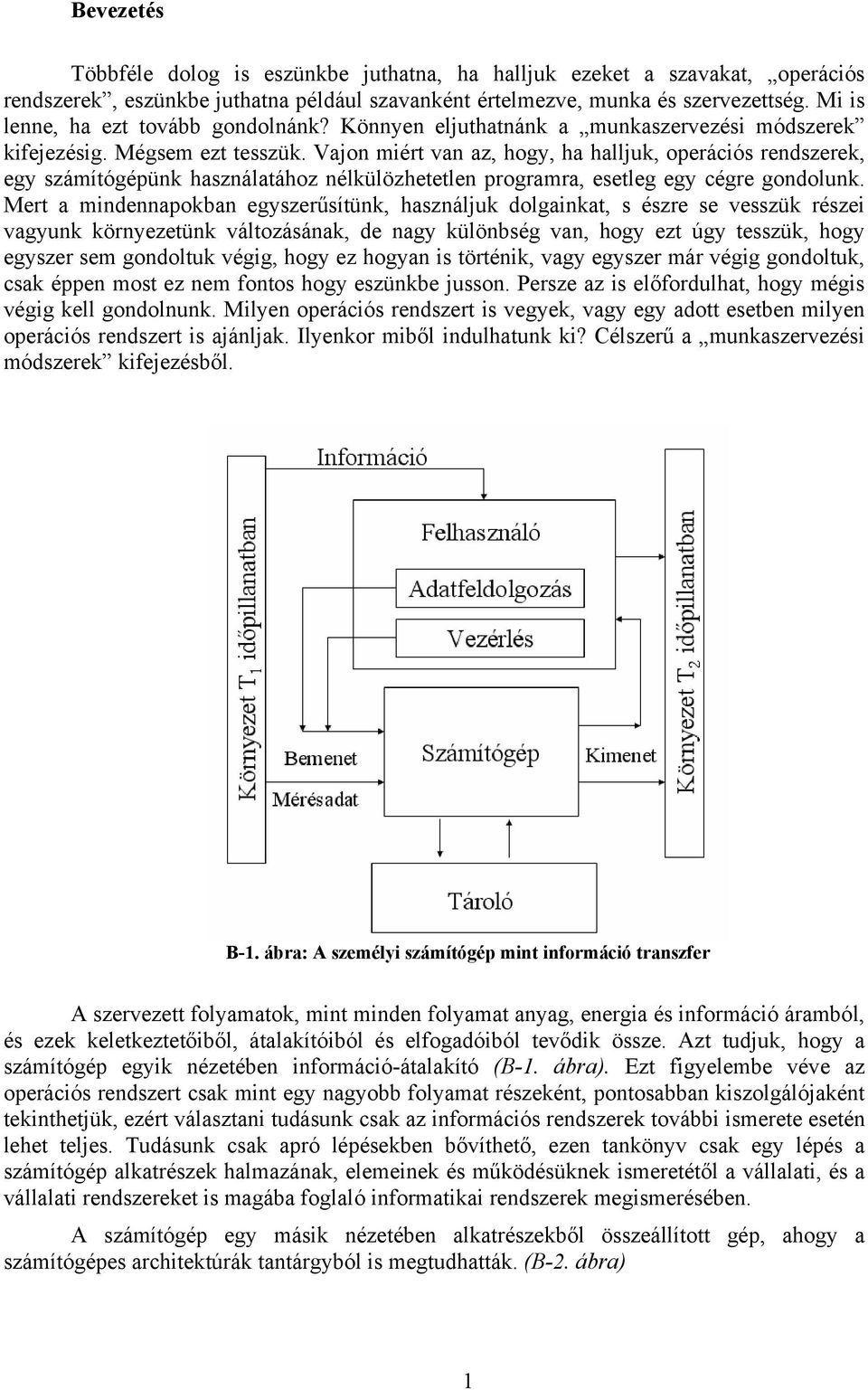 Vajon miért van az, hogy, ha halljuk, operációs rendszerek, egy számítógépünk használatához nélkülözhetetlen programra, esetleg egy cégre gondolunk.