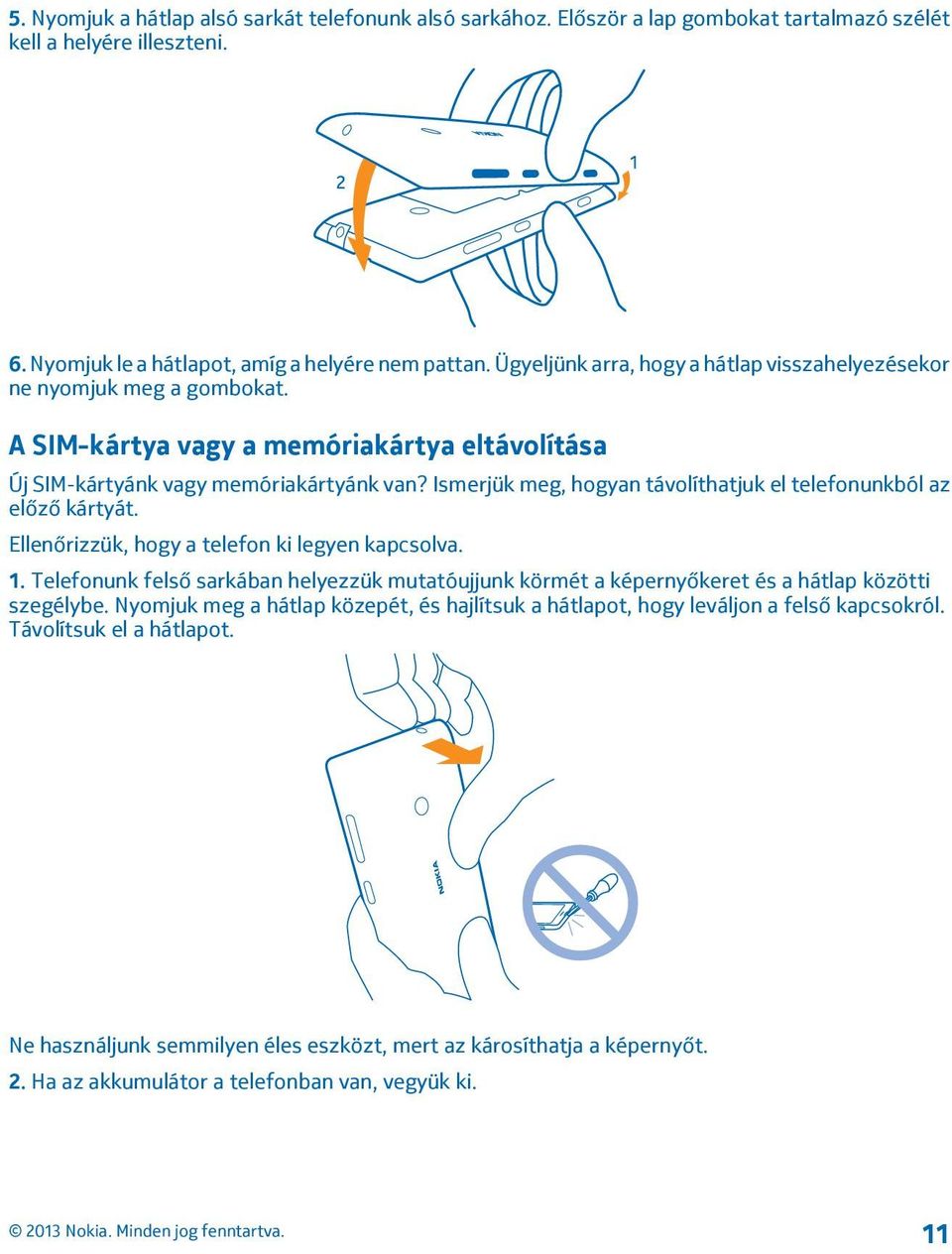 Ismerjük meg, hogyan távolíthatjuk el telefonunkból az előző kártyát. Ellenőrizzük, hogy a telefon ki legyen kapcsolva. 1.