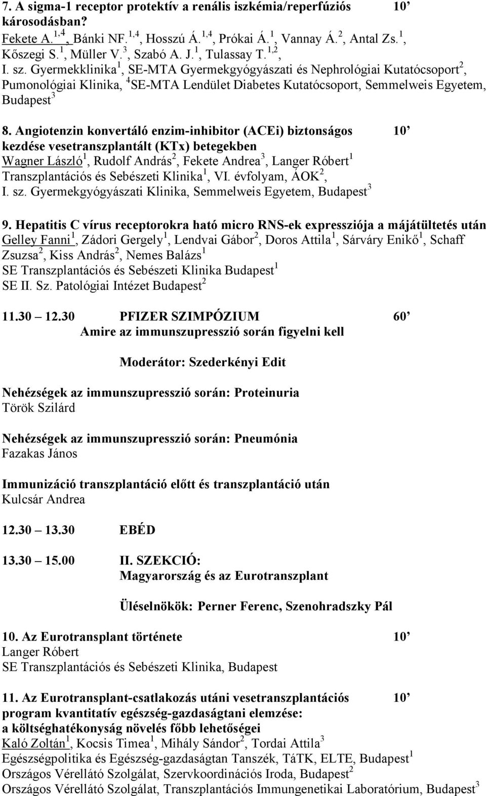 Gyermekklinika 1, SE-MTA Gyermekgyógyászati és Nephrológiai Kutatócsoport 2, Pumonológiai Klinika, 4 SE-MTA Lendület Diabetes Kutatócsoport, Semmelweis Egyetem, Budapest 3 8.