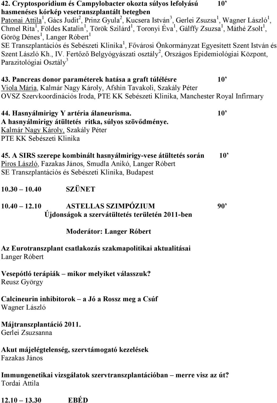 Önkormányzat Egyesített Szent István és Szent László Kh., IV. Fertőző Belgyógyászati osztály 2, Országos Epidemiológiai Központ, Parazitológiai Osztály 3 43.