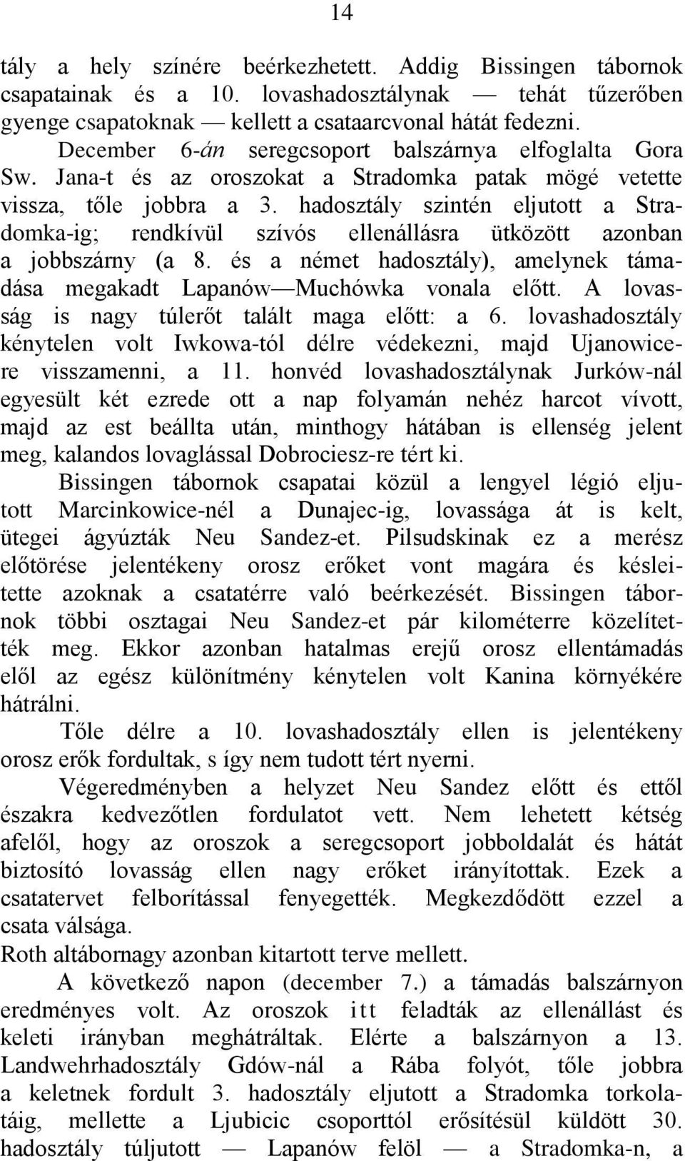 hadosztály szintén eljutott a Stradomka-ig; rendkívül szívós ellenállásra ütközött azonban a jobbszárny (a 8. és a német hadosztály), amelynek támadása megakadt Lapanów Muchówka vonala előtt.