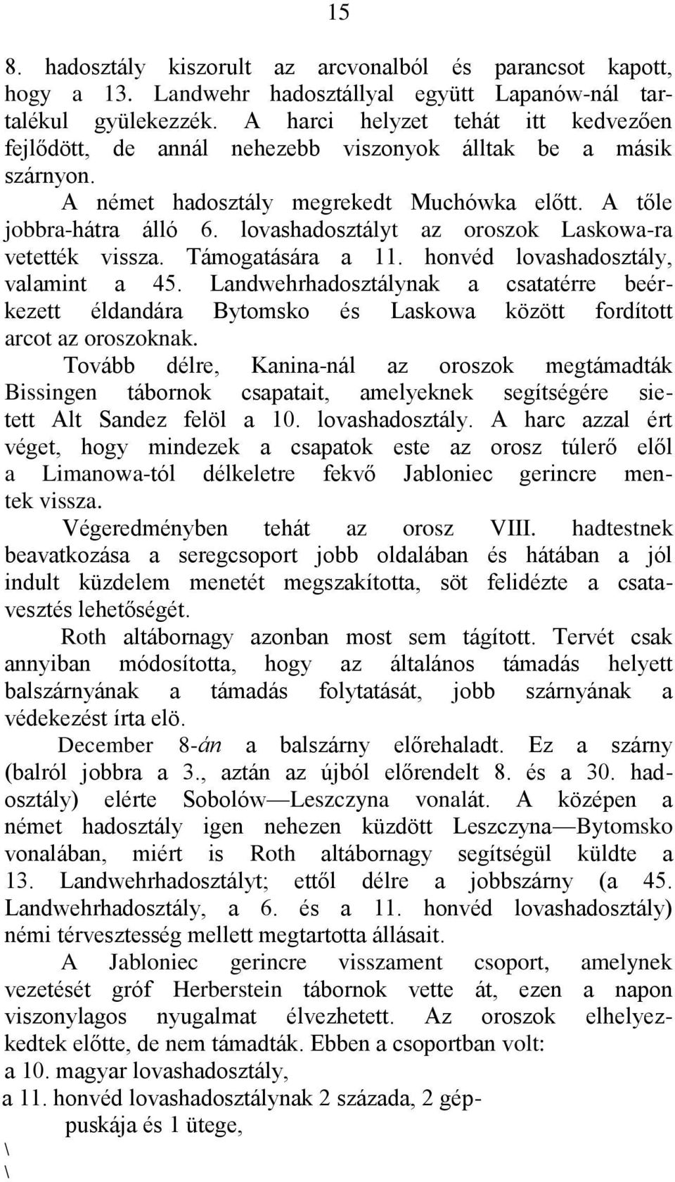 lovashadosztályt az oroszok Laskowa-ra vetették vissza. Támogatására a 11. honvéd lovashadosztály, valamint a 45.