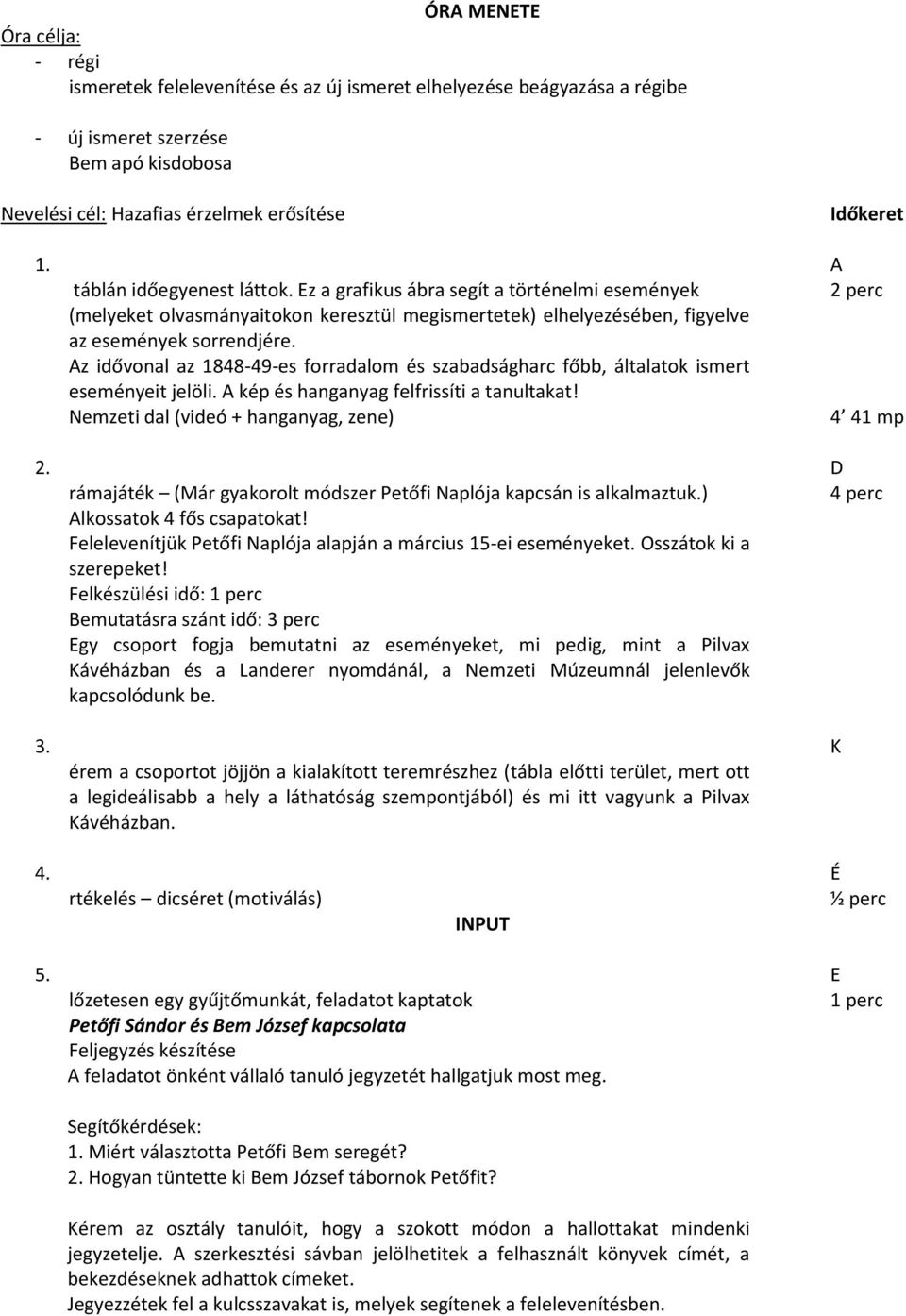 Az idővonal az 1848-49-es forradalom és szabadságharc főbb, általatok ismert eseményeit jelöli. A kép és hanganyag felfrissíti a tanultakat! Nemzeti dal (videó + hanganyag, zene) 4 41 mp 2.