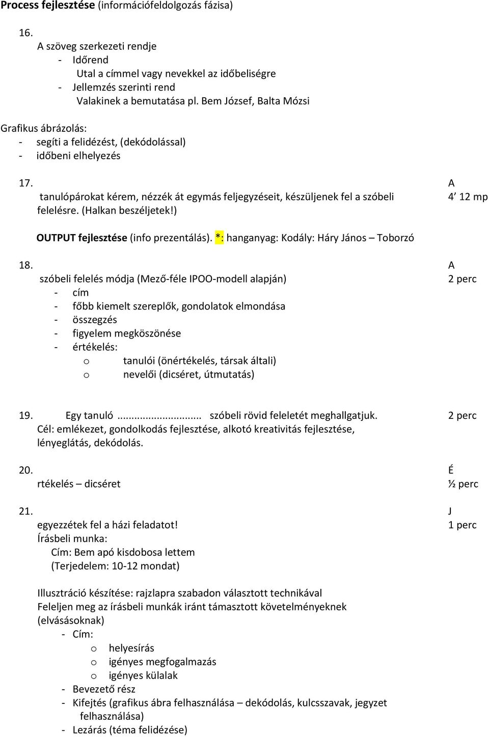 A tanulópárokat kérem, nézzék át egymás feljegyzéseit, készüljenek fel a szóbeli 4 12 mp felelésre. (Halkan beszéljetek!) OUTPUT fejlesztése (info prezentálás).