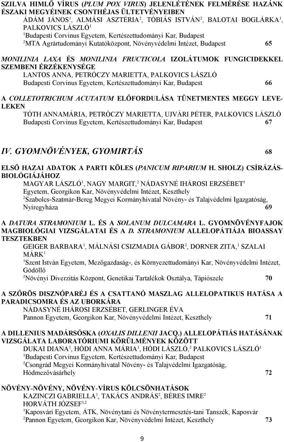 ÉRZÉKENYSÉGE LANTOS ANNA, PETRÓCZY MARIETTA, PALKOVICS LÁSZLÓ Budapesti Corvinus Egyetem, Kertészettudományi Kar, Budapest 66 A COLLETOTRICHUM ACUTATUM ELŐFORDULÁSA TÜNETMENTES MEGGY LEVE- LEKEN TÓTH