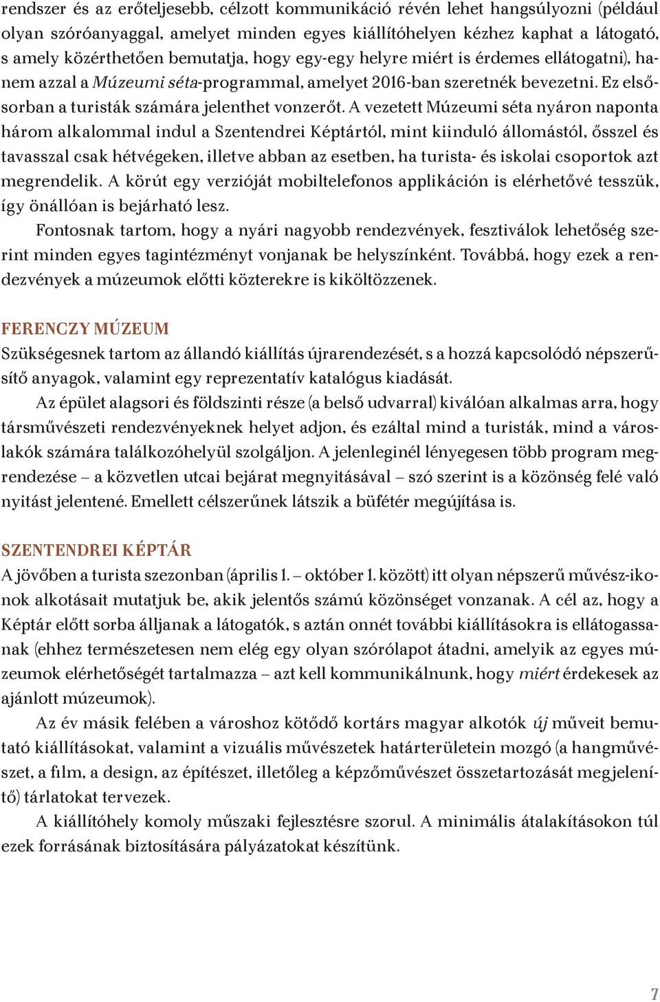 A vezetett Múzeumi séta nyáron naponta három alkalommal indul a Szentendrei Képtártól, mint kiinduló állomástól, ősszel és tavasszal csak hétvégeken, illetve abban az esetben, ha turista- és iskolai