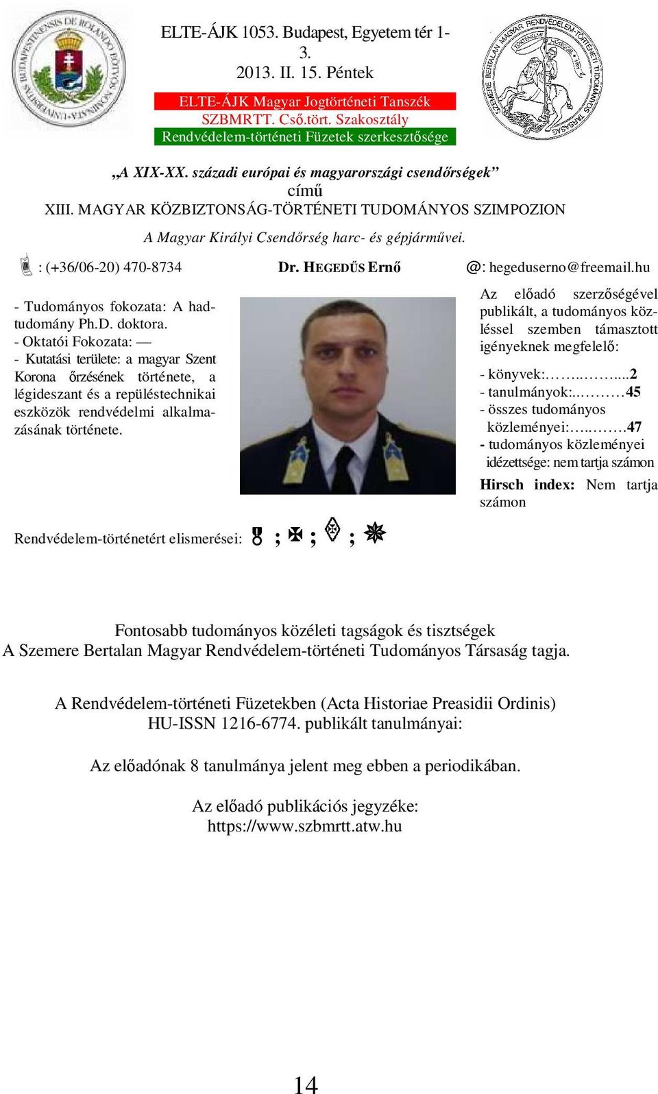 HEGEDŰS Ernő @: hegeduserno@freemail.hu - Tudományos fokozata: A hadtudomány Ph.D. doktora.