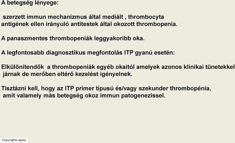 A legfontosabb diagnosztikus megfontolás ITP gyanú esetén: Elkülönítendők a thrombopeniák egyéb okaitól amelyek azonos