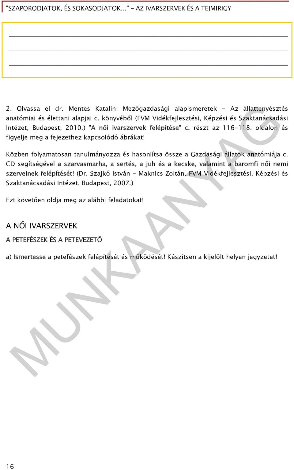 CD segítségével a szarvasmarha, a sertés, a juh és a kecske, valamint a baromfi női nemi szerveinek felépítését! (Dr.