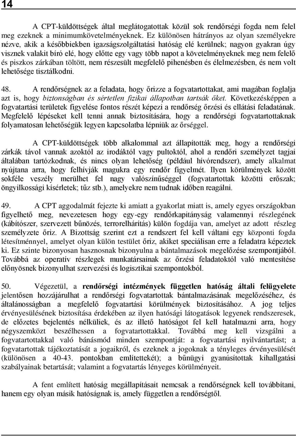 követelményeknek meg nem felelő és piszkos zárkában töltött, nem részesült megfelelő pihenésben és élelmezésben, és nem volt lehetősége tisztálkodni. 48.