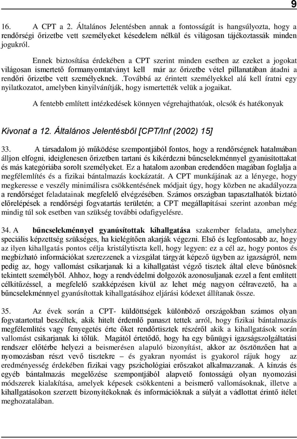 .továbbá az érintett személyekkel alá kell íratni egy nyilatkozatot, amelyben kinyilvánítják, hogy ismertették velük a jogaikat.