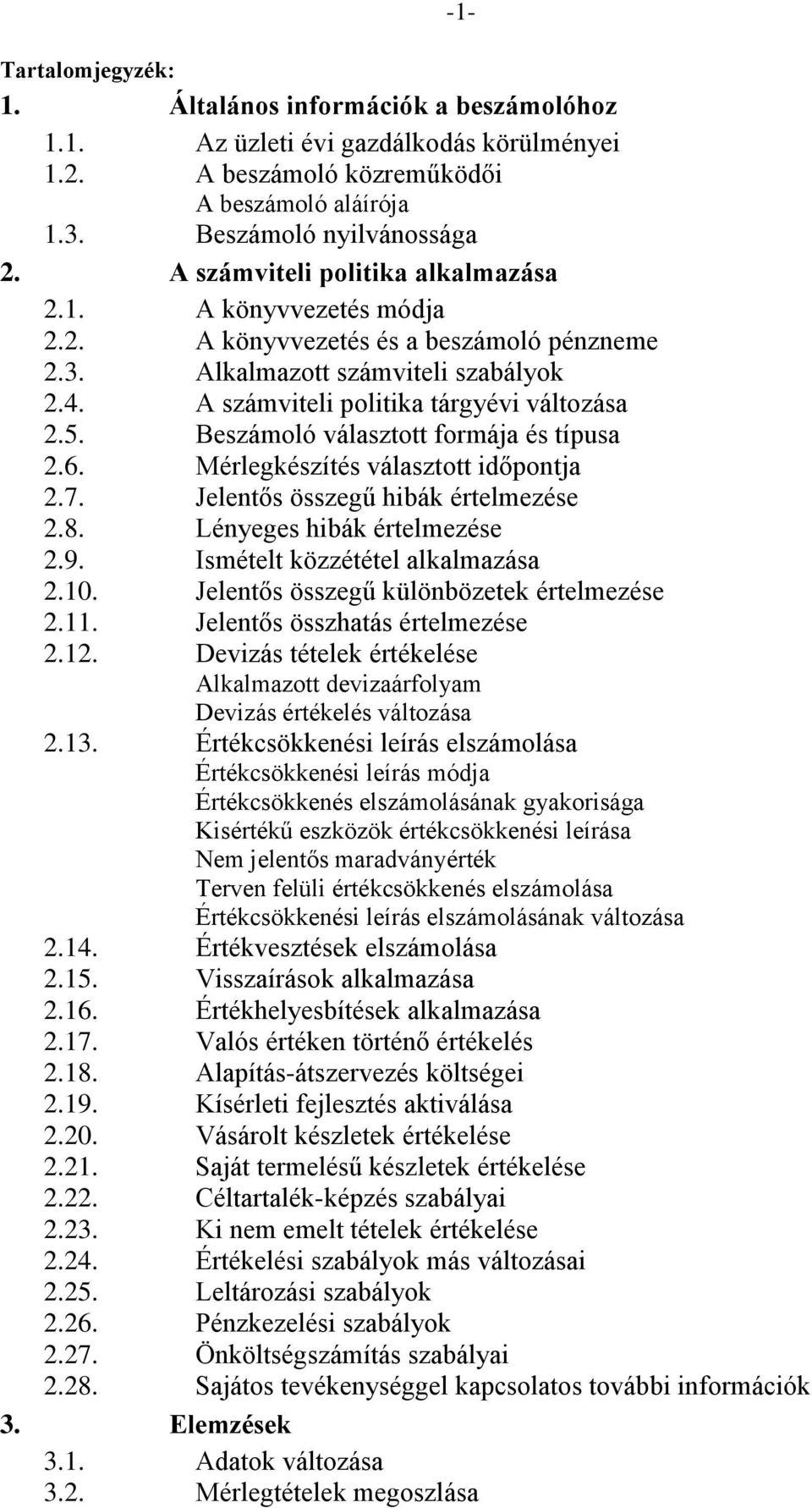 Beszámoló választott formája és típusa 2.6. Mérlegkészítés választott időpontja 2.7. Jelentős összegű hibák értelmezése 2.8. Lényeges hibák értelmezése 2.9. Ismételt közzététel alkalmazása 2.10.